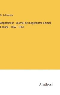 bokomslag Magnetiseur; Journal de magnetisme animal, 4 anne - 1862 - 1863