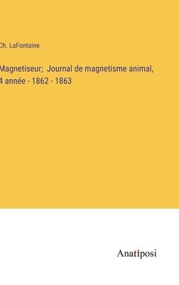 Magnetiseur; Journal de magnetisme animal, 4 anne - 1862 - 1863 1