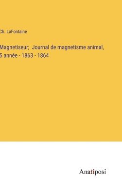 bokomslag Magnetiseur; Journal de magnetisme animal, 5 anne - 1863 - 1864