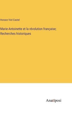 Marie-Antoinette et la rvolution franaise; Recherches historiques 1