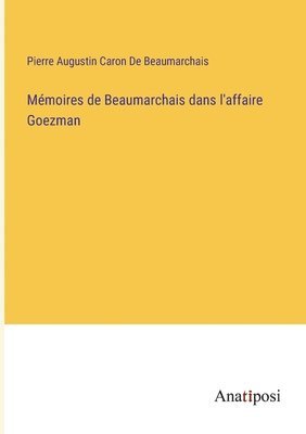 Mmoires de Beaumarchais dans l'affaire Goezman 1