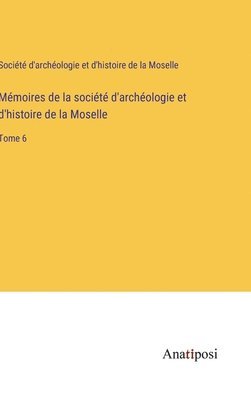 bokomslag Mémoires de la société d'archéologie et d'histoire de la Moselle
