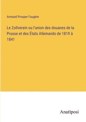 Zollverein ou l'union des douanes de la Prusse et des États Allemands de 1819 à 1841