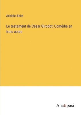 bokomslag testament de César Girodot; Comédie en trois actes