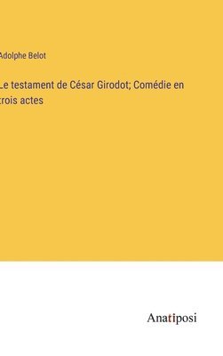 bokomslag testament de César Girodot; Comédie en trois actes