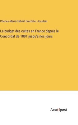 Le budget des cultes en France depuis le Concordat de 1801 jusqu' nos jours 1