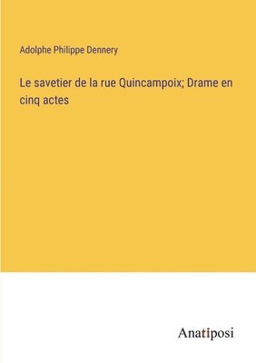 savetier de la rue Quincampoix; Drame en cinq actes