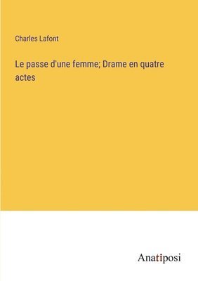 Charles LaFont, Charles Lafont - passe d'une femme; Drame en quatre actes, Häftad