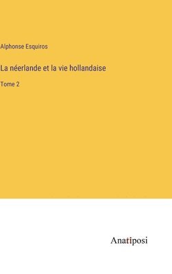 bokomslag La nerlande et la vie hollandaise