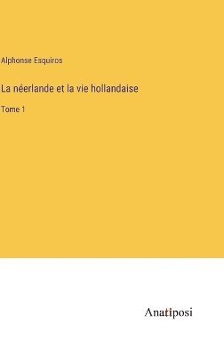 bokomslag La nerlande et la vie hollandaise