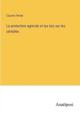 bokomslag La protection agricole et les lois sur les crales