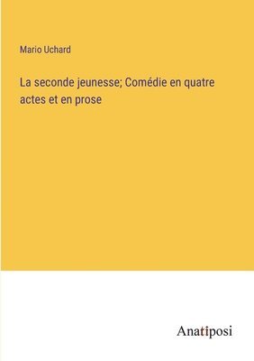 Mario Uchard - seconde jeunesse; Comédie en quatre actes et en prose, Häftad