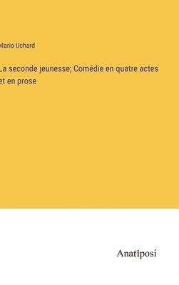 seconde jeunesse; Comédie en quatre actes et en prose
