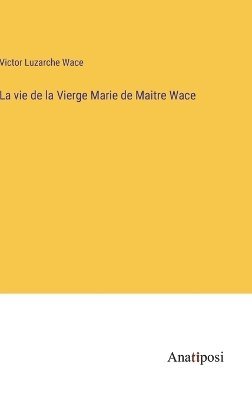 bokomslag La vie de la Vierge Marie de Maitre Wace