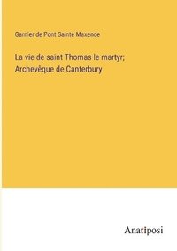 bokomslag La vie de saint Thomas le martyr; Archevque de Canterbury