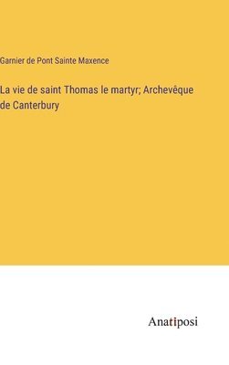 bokomslag La vie de saint Thomas le martyr; Archevque de Canterbury