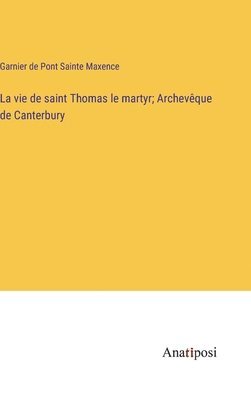 bokomslag vie de saint Thomas le martyr; Archevêque de Canterbury