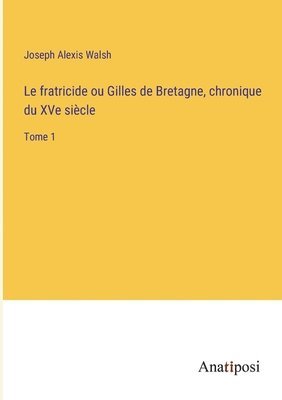 fratricide ou Gilles de Bretagne, chronique du XVe siècle