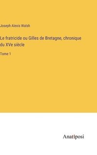 bokomslag Le fratricide ou Gilles de Bretagne, chronique du XVe sicle