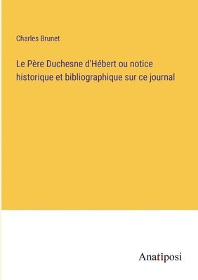 Charles Brunet - Père Duchesne d'Hébert ou notice historique et bibliographique sur ce journal, Häftad