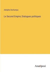 bokomslag Le Second Empire; Dialogues politiques