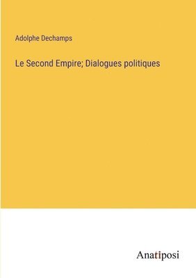 bokomslag Le Second Empire; Dialogues politiques