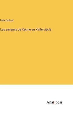 Les ennemis de Racine au XVIIe sicle 1