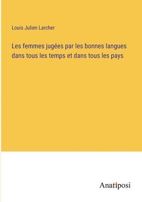 bokomslag Les femmes juges par les bonnes langues dans tous les temps et dans tous les pays