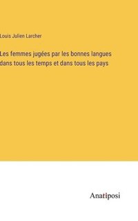 bokomslag Les femmes juges par les bonnes langues dans tous les temps et dans tous les pays