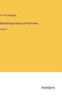 R P Boussingault, R. P. Boussingault, R.P. Boussingault - Bibliothèque Russe et Polonaise, Inbunden