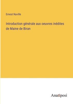 Introduction gnrale aux oeuvres indites de Maine de Biran 1