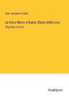 Grèce Rome et Dante; Études littéraires d'après nature