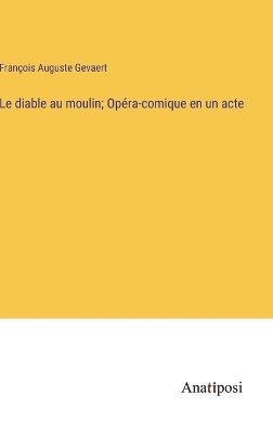 diable au moulin; Opéra-comique en un acte
