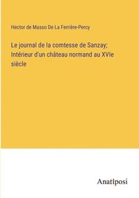 bokomslag Le journal de la comtesse de Sanzay; Intrieur d'un chteau normand au XVIe sicle