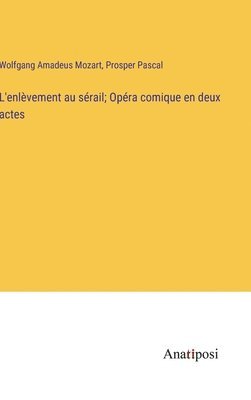 bokomslag L'enlvement au srail; Opra comique en deux actes