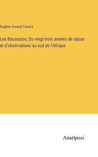 bokomslag Les Bassoutos; Ou vingt-trois annes de sjour et d'observations au sud de l'Afrique