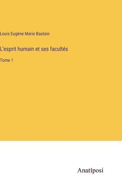 L'esprit humain et ses facultés 1