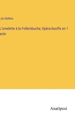 bokomslag L'omelette  la Follembuche; Opra-bouffe en 1 acte