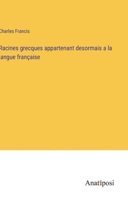 bokomslag Racines grecques appartenant desormais a la langue franaise