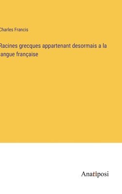 Racines grecques appartenant desormais a la langue française