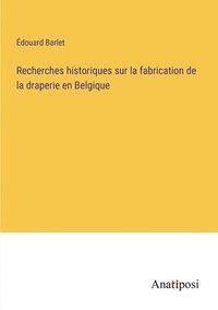 bokomslag Recherches historiques sur la fabrication de la draperie en Belgique