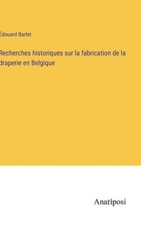 bokomslag Recherches historiques sur la fabrication de la draperie en Belgique