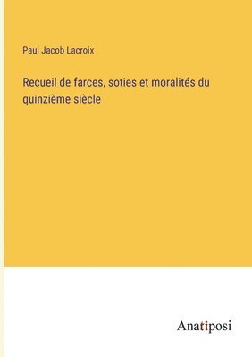 bokomslag Recueil de farces, soties et moralits du quinzime sicle