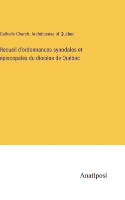 Recueil d'ordonnances synodales et piscopales du diocse de Qubec 1