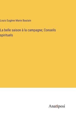 bokomslag La belle saison  la campagne; Conseils spirituels