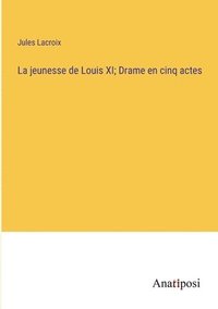 bokomslag jeunesse de Louis XI; Drame en cinq actes
