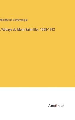 bokomslag L'Abbaye du Mont-Saint-Eloi, 1068-1792