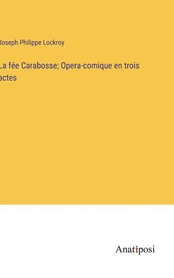 bokomslag La fe Carabosse; Opera-comique en trois actes