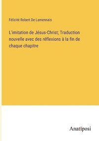 bokomslag L'imitation de Jsus-Christ; Traduction nouvelle avec des rflexions  la fin de chaque chapitre
