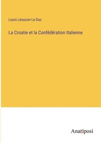 bokomslag La Croatie et la Conf&#275;d&#275;ration Italienne
